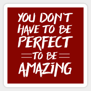 You don't have to be perfect to be amazing Magnet